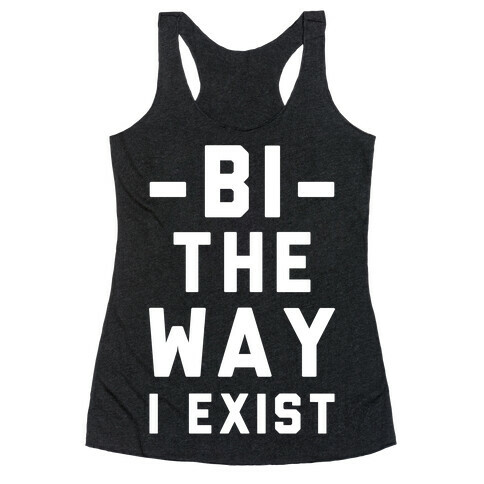 Bi The Way I Exist Racerback Tank Top