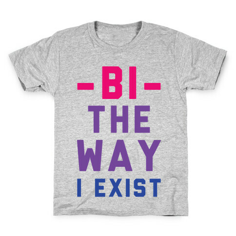 Bi The Way I Exist Kids T-Shirt
