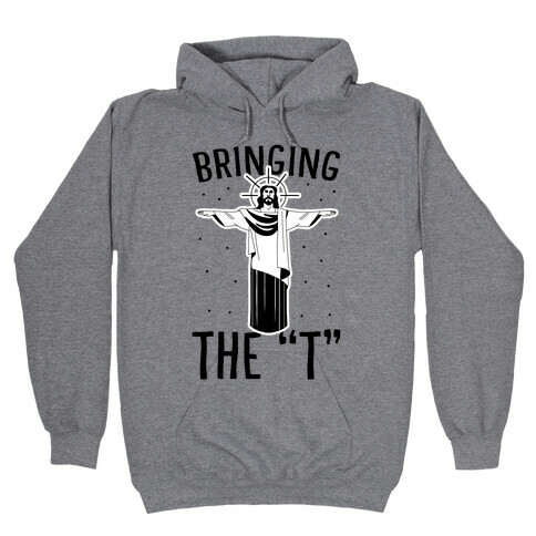 Bringing the T Hooded Sweatshirt