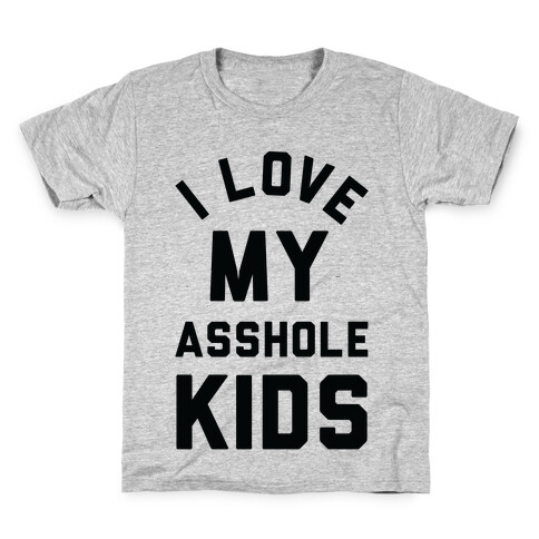 I Love My Asshole Kids Kids T-Shirt