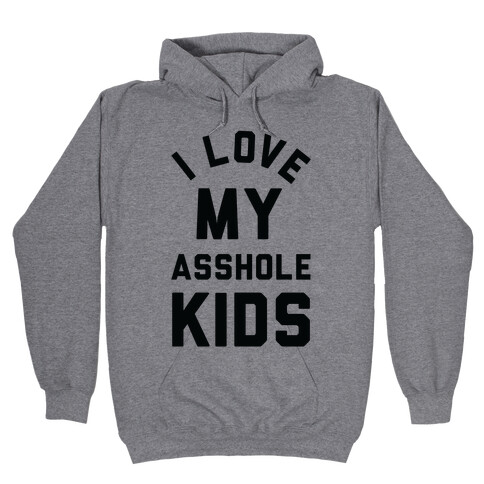 I Love My Asshole Kids Hooded Sweatshirt