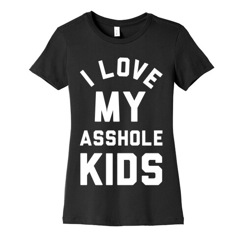 I Love My Asshole Kids Womens T-Shirt