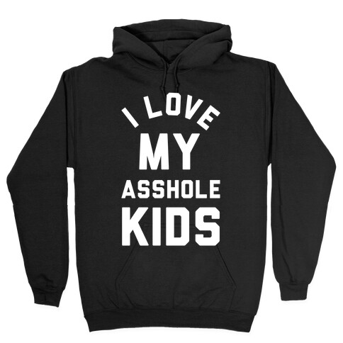 I Love My Asshole Kids Hooded Sweatshirt