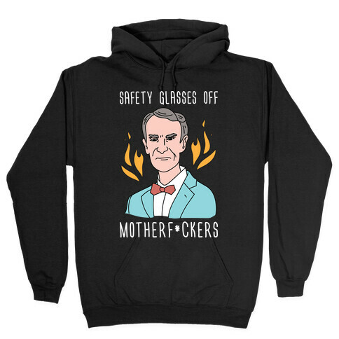Safety Glasses Off Motherf*ckers - Bill Nye Hooded Sweatshirt