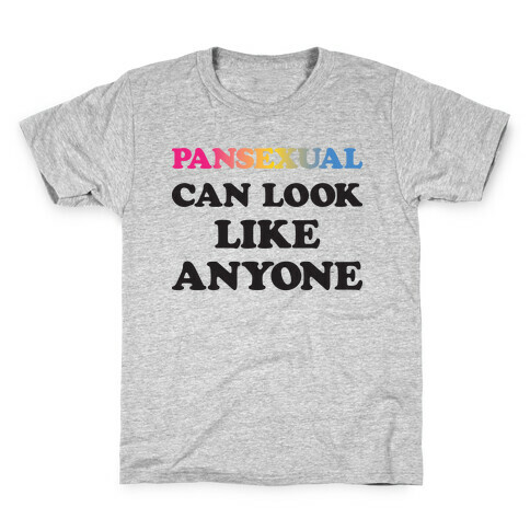 Pansexual Can Look Like Anyone Kids T-Shirt