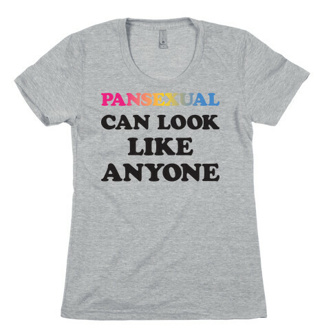 Pansexual Can Look Like Anyone Womens T-Shirt