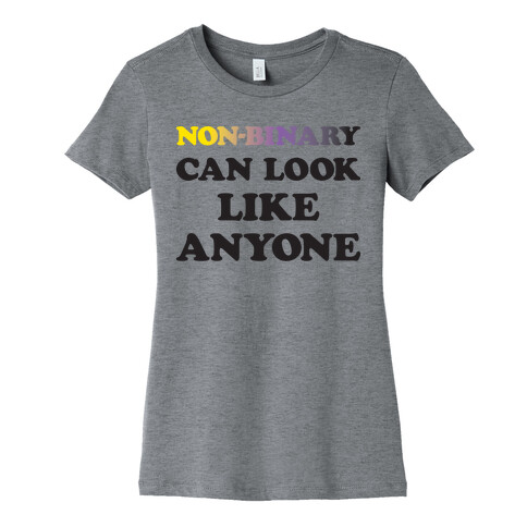 Non-binary Can Look Like Anyone Womens T-Shirt