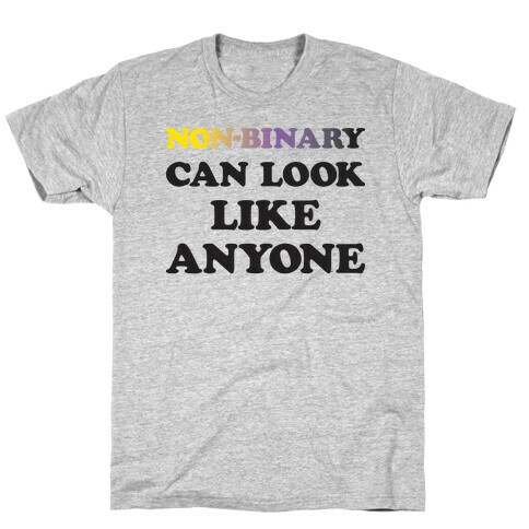 Non-binary Can Look Like Anyone T-Shirt
