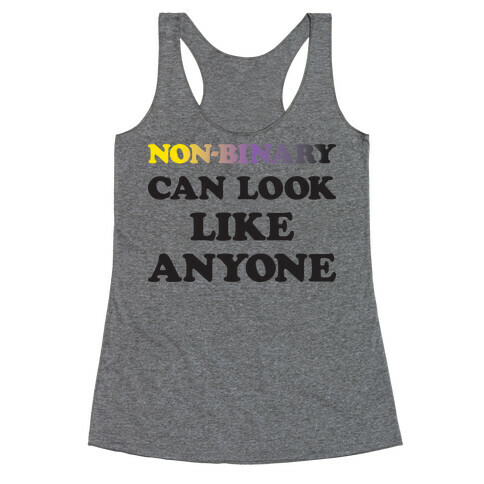 Non-binary Can Look Like Anyone Racerback Tank Top