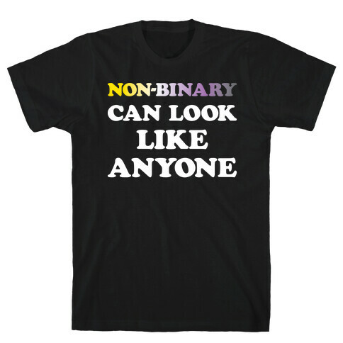 Non-binary Can Look Like Anyone T-Shirt