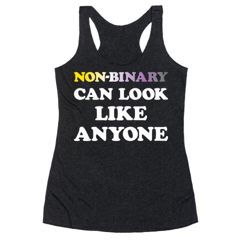 Non-binary Can Look Like Anyone Racerback Tank Top