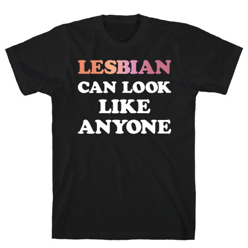 Lesbian Can Look Like Anyone T-Shirt