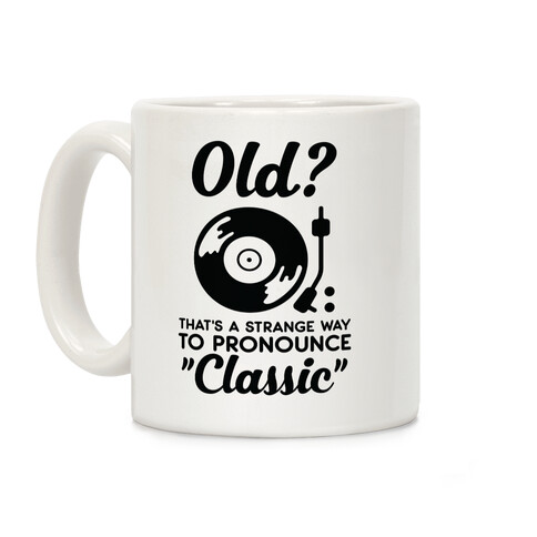 Old? That's a strange way to pronounce "Classic" Coffee Mug