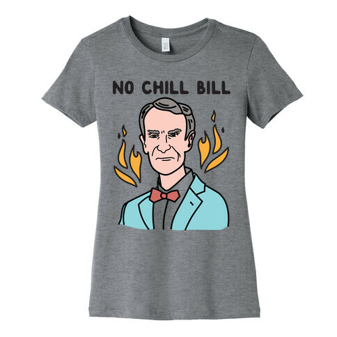 No Chill Bill Womens T-Shirt