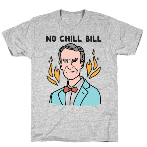 No Chill Bill T-Shirt