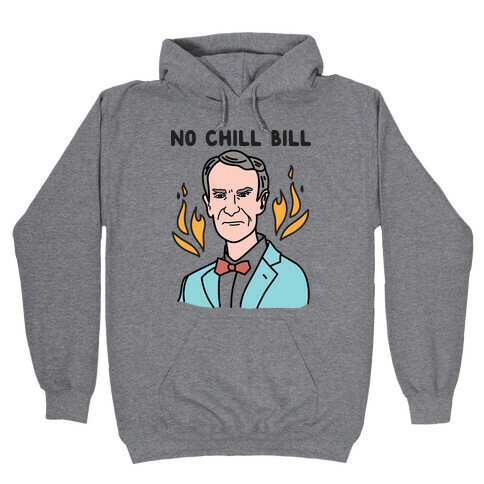 No Chill Bill Hooded Sweatshirt