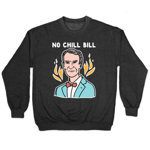 No Chill Bill Pullover