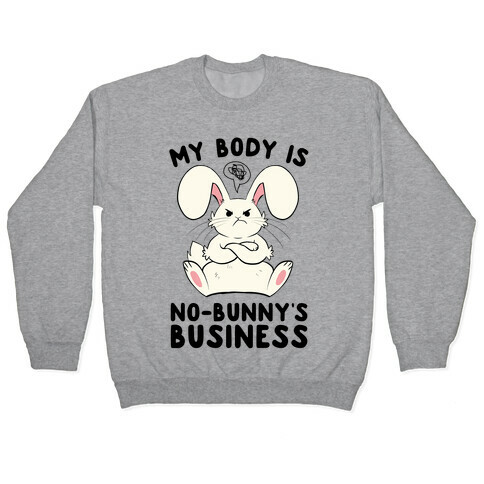 My Body Is No-Bunny's Business Pullover