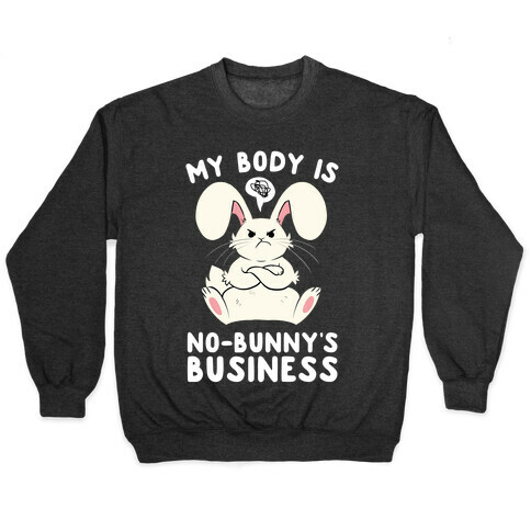 My Body Is No-Bunny's Business Pullover