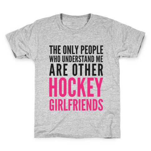 The Only People Who Understand Me Art Other Hockey Girlfriends Kids T-Shirt