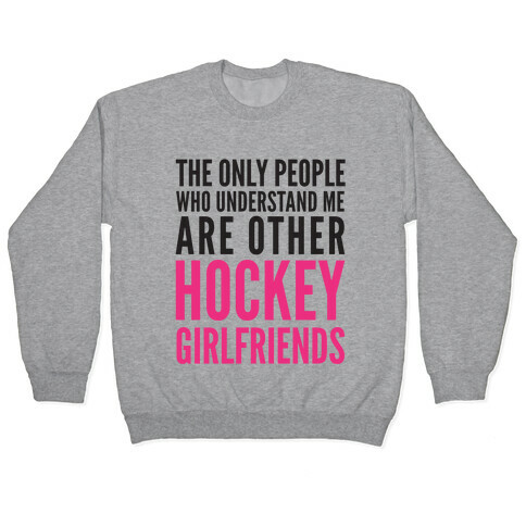 The Only People Who Understand Me Art Other Hockey Girlfriends Pullover