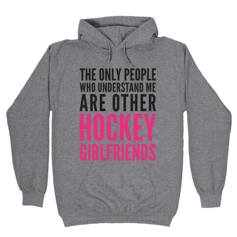 The Only People Who Understand Me Art Other Hockey Girlfriends Hooded Sweatshirt