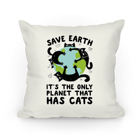 Save Earth, It's the only planet that has cats! Pillow