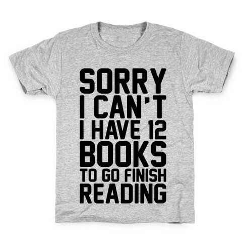 Sorry I Can't I Have 12 Books To Go Finish Reading Kids T-Shirt