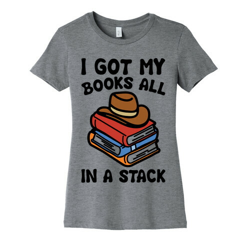 I Got My Books All In A Stack Parody Womens T-Shirt