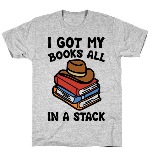 I Got My Books All In A Stack Parody T-Shirt