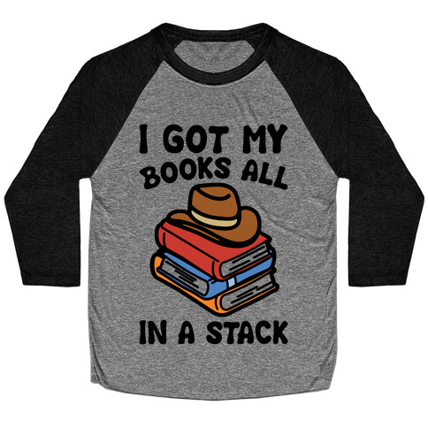 I Got My Books All In A Stack Parody Baseball Tee