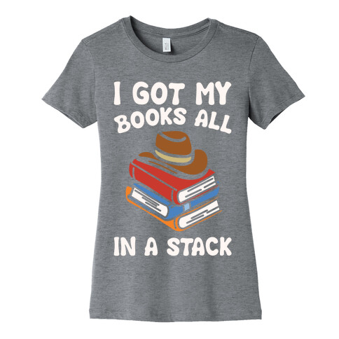 I Got My Books All In A Stack Parody Womens T-Shirt