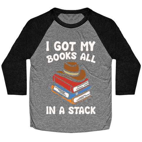 I Got My Books All In A Stack Parody Baseball Tee