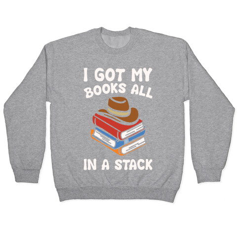 I Got My Books All In A Stack Parody Pullover