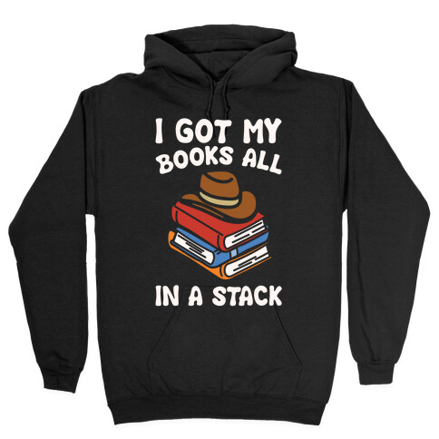 I Got My Books All In A Stack Parody Hooded Sweatshirt