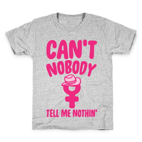 Can't Nobody Tell Me Nothing Feminist Parody Kids T-Shirt