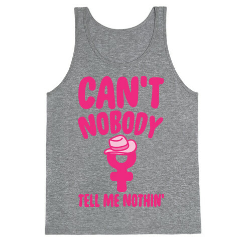 Can't Nobody Tell Me Nothing Feminist Parody Tank Top