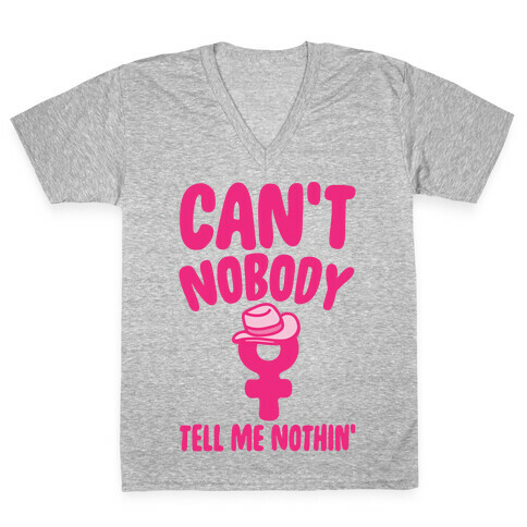Can't Nobody Tell Me Nothing Feminist Parody V-Neck Tee Shirt