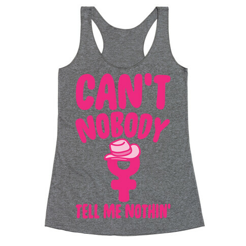 Can't Nobody Tell Me Nothing Feminist Parody Racerback Tank Top