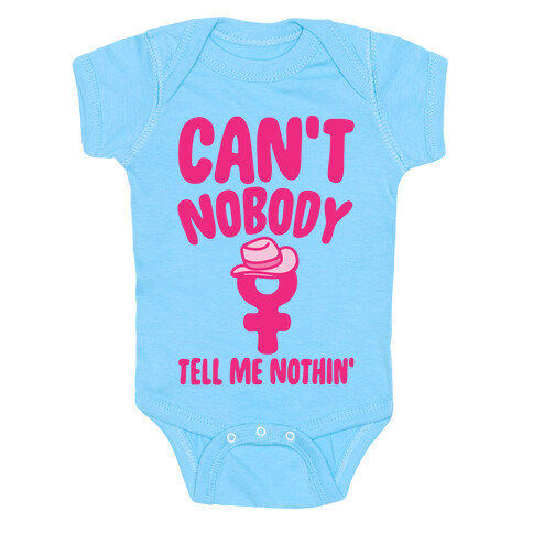Can't Nobody Tell Me Nothing Feminist Parody White Print Baby One-Piece