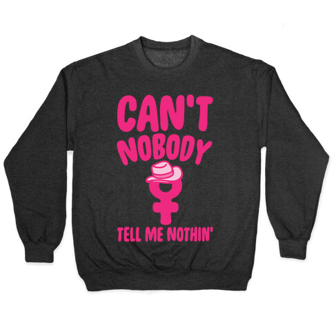 Can't Nobody Tell Me Nothing Feminist Parody White Print Pullover