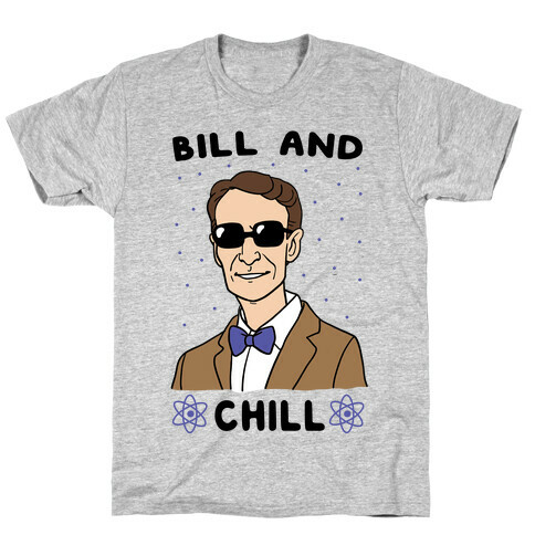 Bill and Chill T-Shirt