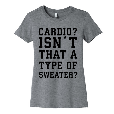 Cardio? Isn't That a Type of Sweater? Womens T-Shirt