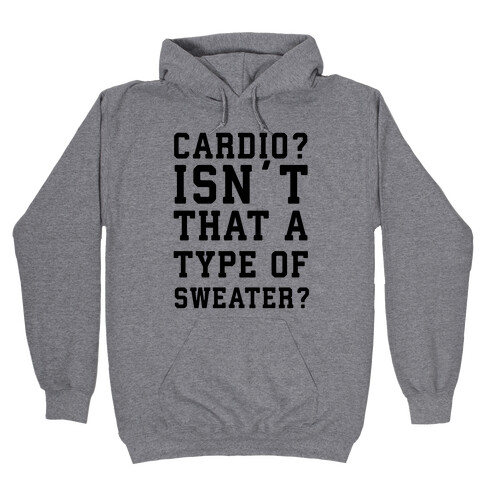 Cardio? Isn't That a Type of Sweater? Hooded Sweatshirt