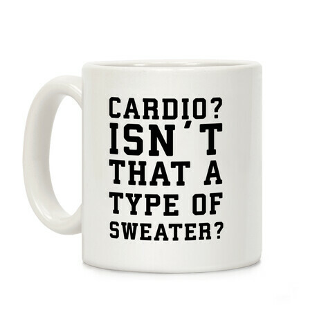Cardio? Isn't That a Type of Sweater? Coffee Mug