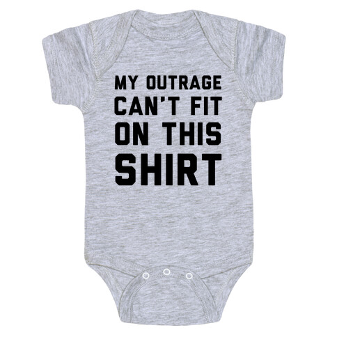 My Outrage Can't Fit on This Shirt Baby One-Piece