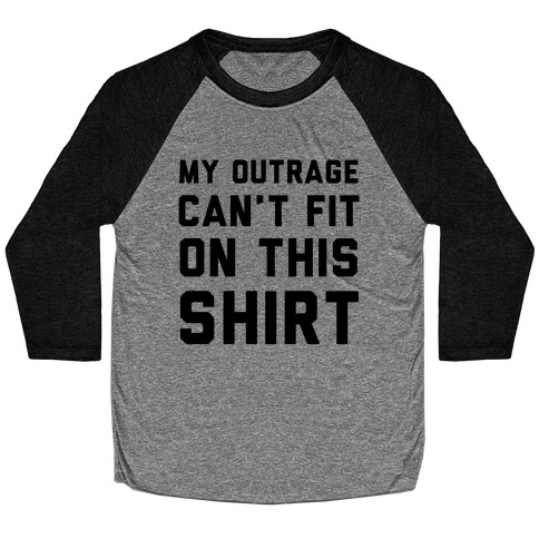 My Outrage Can't Fit on This Shirt Baseball Tee
