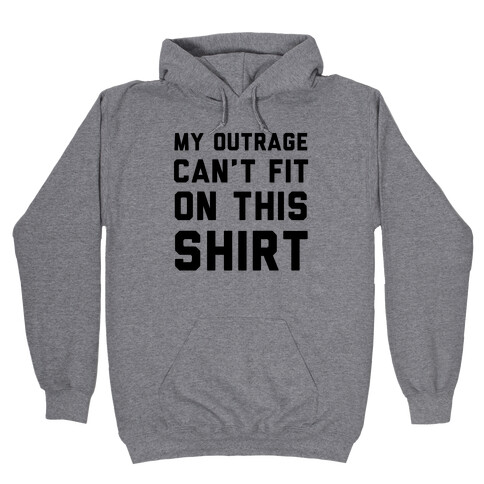 My Outrage Can't Fit on This Shirt Hooded Sweatshirt
