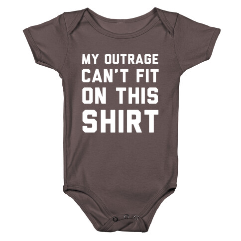 My Outrage Can't Fit on This Shirt Baby One-Piece