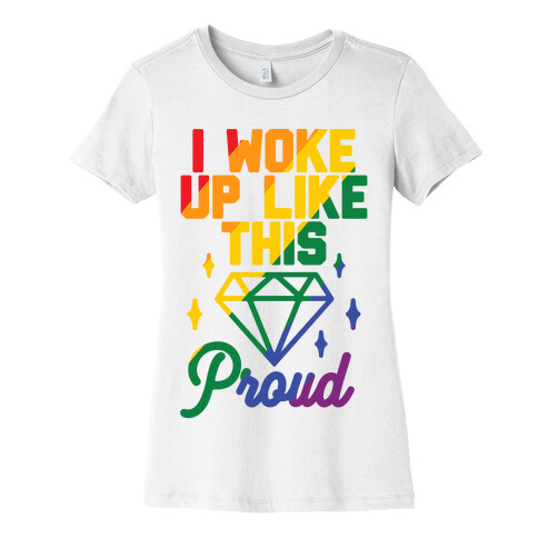 I Woke Up Like This Proud LGBT Womens T-Shirt